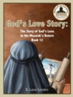 Image for God&#39;s Love Story Book 12 : The Story of God&#39;s Love in the Messiah&#39;s Return