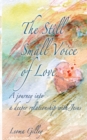 Image for The Still Small Voice of Love : A journey into a deeper relationship with Jesus