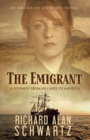 Image for THE EMIGRANT : A JOURNEY FROM IRELAND TO