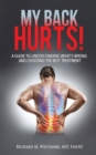 Image for My Back Hurts! : A Guide to Understanding What&#39;s Wrong and Choosing the Best Treatment