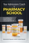 Image for Your Admissions Coach to Pharmacy School : Everything You Need to Know about Getting In