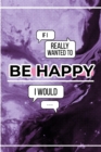 Image for If I Really Wanted To Be Happy I Would...
