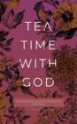 Image for Tea Time with God : Heartwarming Insights to Refresh your Soul