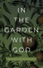 Image for In the Garden with God: Meditations to Cultivate Your Spirit