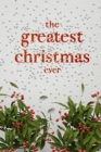 Image for Greatest Christmas Ever: A Treasury of Inspirational Ideas and Insights for an Unforgettable Christmas