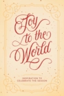 Image for Joy to the World : Inspiration to Celebrate the Season