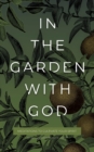 Image for In the Garden with God : Meditations to Cultivate Your Spirit