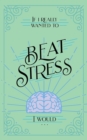 Image for If I Really Wanted to Beat Stress, I Would...