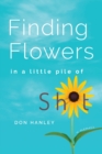 Image for Finding Flowers in a little pile of sh*t