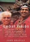 Image for Ghost Fields : Interview with John Blackfeather Jeffries--Elder of the Occaneechi Tribe of the Saponi Nation.