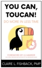 Image for You Can, Toucan! Do More in Less Time