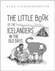 Image for Little Book of the Icelanders in the Old Days: Fifty Miniature Essays on the Life and Times of the Icelanders in Centuries Past