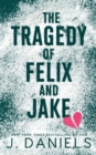 Image for The Tragedy of Felix &amp; Jake : A Grumpy Sunshine MM Romance