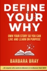 Image for Define Your Why : Own Your Story So You can Live and Learn on Purpose