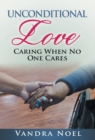 Image for Unconditional Love : Caring When No One Cares