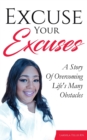 Image for Excuse Your Excuses : A Story of Overcoming Life&#39;s Many Obstacles