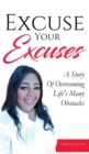 Image for Excuse Your Excuses : A Story of Overcoming Life&#39;s Many Obstacles