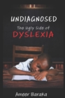 Image for Undiagnosed : The Ugly Side of Dyslexia