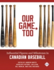Image for Our Game, Too: Influential Figures and Milestones in Canadian Baseball