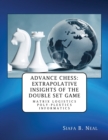 Image for Advance Chess : Extrapolative Insights of the Double Set Game: Matrix Logistics Poly-plextics Informatics (D.4.2.11), Book 2 Vol. 4.