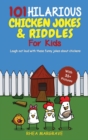 Image for 101 Hilarious Chicken Jokes &amp; Riddles For Kids : Laugh Out Loud With These Funny Jokes About Chickens (WITH 35+ PICTURES!)