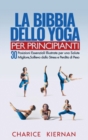 Image for La Bibbia Dello Yoga Per Principianti : 30 Posizioni Essenziali Illustrate per una Salute Migliore, Sollievo dallo Stress e Perdita di Peso