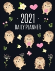 Image for Cute Hedgehog Daily Planner 2021 : Make 2021 a Productive Year! Pretty, Funny Animal Planner: January - December 2021 Monthly Agenda Scheduler For School, College, Office, Work or Weekly Family Use La