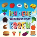 Image for Ich sehe was du nicht siehst - Essen : Ein wunderbares Suchspiel fur 2-4 jahrige Kinder Kannst du das Essen erkennen, das mit ... beginnt?