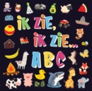 Image for Ik Zie, Ik Zie...ABC : Een Superleuk Alfabet Kijk- en Zoekboek Leren Lezen Voor Kinderen Van 2-5 Jaar!