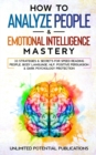 Image for How To Analyze People &amp; Emotional Intelligence Mastery : 33 Strategies &amp; Secrets for Speed Reading People, Body Language, NLP, Positive Persuasion &amp; Dark Psychology Protection
