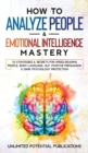 Image for How to Analyze People &amp; Emotional Intelligence Mastery : 33 Strategies &amp; Secrets for Speed Reading People, Body Language, NLP, Positive Persuasion &amp; Dark Psychology Protection