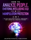 Image for How To Analyze People, Emotional Intelligence (EQ) &amp; Manipulation Protection (2 in 1) : The Truth About Dark Psychology + Speed Reading, Body Language, NLP &amp; Persuasion Strategies