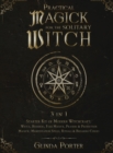 Image for Practical Magick for the Solitary Witch (3 in 1) : Starter Kit of Modern Witchcraft: Wicca, Hoodoo, Folk Magick, Prayers &amp; Protection Magick; Manifestation Spells, Rituals &amp; Breaking Curses