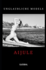 Image for Unglaubliche Models : Aijule: Unzensierte erotische Fotos