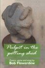 Image for Pulpit in the potting shed : Poetry, verse and song by Bob Flowerdew