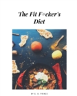 Image for The Fit F#cker&#39;s Diet