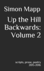 Image for Up the Hill Backwards : Volume 2: scripts, prose, poetry 2015-2016