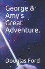 Image for George &amp; Amy&#39;s Great Adventure.