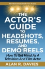 Image for The Actor&#39;s Guide to Headshots, Resumes, and Demo Reels