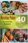 Image for Recetas Paleo Para Perder Peso Rapidamente : 40 Recetas Deliciosas y Faciles De Preparar Para Ayudarlo A Adelgazar