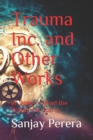 Image for Trauma Inc. and Other Works: or, How to Read the World and End It