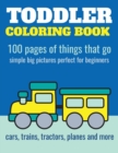 Image for Toddler Coloring Book : 100 pages of things that go: Cars, trains, tractors, trucks coloring book for kids 2-4