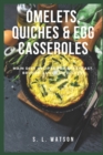 Image for Omelets, Quiches &amp; Egg Casseroles : Main Dish Recipes For Breakfast, Brunch, Lunch &amp; Dinner!