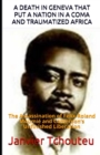Image for A Death in Geneva That Put a Nation in a Coma and Traumatized Africa : The Assassination of Felix-Roland Moumie and Cameroon&#39;s Unfinished Liberation