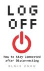 Image for Log Off : How to Stay Connected after Disconnecting