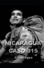 Image for Nicaragua, Caso 315 : la odisea de un soldado capturado por la contra nicaraguense y sometido a torturas infames.