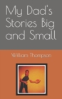 Image for My Dad&#39;s Stories Big and Small
