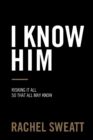 Image for I Know Him: Risking It All so That All May Know