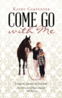 Image for Come Go with Me: An Adventure of Prayer-Focused True Stories.
