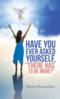 Image for Have You Ever Asked Yourself, &amp;quot;There Has to Be More?&amp;quote